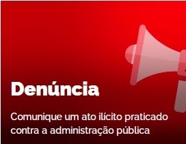 Denúncia: Comunique um ato ilícito praticado contra a Administração Pública Denúncia: Comunique um ato ilícito praticado contra a Administração Pública