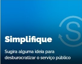 Simplifique: Sugira alguma ideia para desburocratizar o serviço publico Simplifique: Sugira alguma ideia para desburocratizar o serviço publico