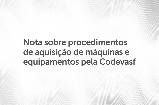 Nota sobre procedimentos de aquisição de máquinas e equipamentos pela Codevasf