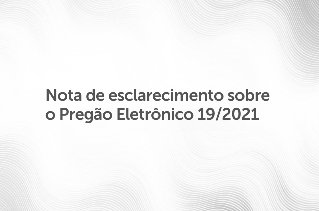 imagem - Nota de esclarecimento sobre o Pregão Eletrônico 19-2021.png