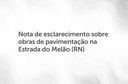 Nota de esclarecimento sobre obras de pavimentação na Estrada do Melão (RN).png